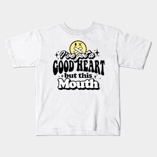 I've got a good heart but this mouth Funny Quote Sarcastic Sayings Humor Gift Kids T-Shirt